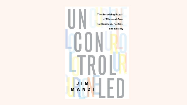 Uncontrolled: The Surprising Payoff of Trial-and-Error for Business, Politics, and Society book cover.